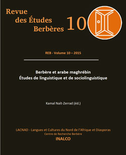 Revue des Études Berbères : REB - Volume 10 - 2015. Berbère et arabe maghrébin Études de linguistique et de sociolinguistique Kamal Naït-Zerrad (ed.)